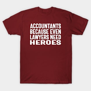 Accountants because even lawyers need heroes T-Shirt